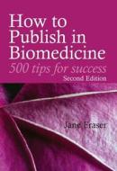 How To Publish In Biomedicine di Jane Fraser, Claud F. B. Regnard edito da Taylor & Francis Ltd