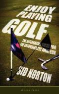 Enjoy Playing Golf di Sid Norton edito da New Generation Publishing