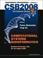 Computational Systems Bioinformatics (Volume 7) - Proceedings Of The Csb 2008 Conference di Markstein Peter edito da Imperial College Press