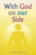 With God On Our Side di Robert Kelly edito da Veritas Publications