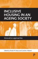 Inclusive housing in an ageing society di Sheila M. Peace, Caroline Holland edito da Policy Press