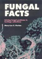 Fungal Facts: Solving Fungal Problems in Heritage Collections di Mary-Lou E. Florian edito da Archetype Publications