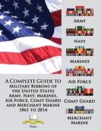 A Complete Guide to Military Ribbons of the United States Army, Navy, Marines, Air Force, Coast Guard and Merchant Marine 1861 to 2014 di Col Frank C. Foster ((U S. Army Ret) edito da Moa Press