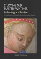 Studying Old Master Paintings: Technology and Practive edito da Archetype Publications