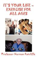 It's Your Life - Exercise for All Ages di Norman Ratcliffe edito da Cranmore Publications