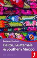 Belize, Guatemala & Southern Mexico Handbook di Richard Arghiris edito da Footprint
