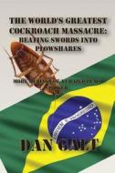 The World's Greatest Cockroach Massacre: Beating Swords Into Plowshares di Dan Galt edito da ONE MORE CHAPTER PUB