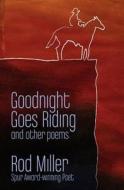 Goodnight Goes Riding: And Other Poems di Rod Miller edito da Pen-L Publishing
