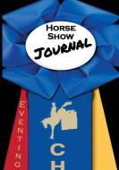 Horse Show Journal: Eventing Edition di Black Mare Books edito da BLACK MARE BOOKS