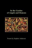 In the Garden of Angels and Demons di Stephen Anderson edito da Kelsay Books