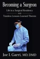 Becoming A Surgeon di Garri Joe I. Garri edito da Authority Publishing