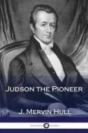 Judson the Pioneer di J. Mervin Hull edito da Createspace Independent Publishing Platform