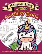 Magical Time Unicorn Activity Book for Kids Age3+: How Many?, Mazes, Coloring, Dot to Dot, Draw Using the Grid di Stewart Summer edito da Createspace Independent Publishing Platform
