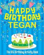 Happy Birthday Tegan - The Big Birthday Activity Book: (personalized Children's Activity Book) di Birthdaydr edito da Createspace Independent Publishing Platform