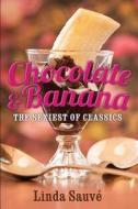 Chocolate and Banana: The Sexiest of Classics di Linda Sauve edito da Linda Sauve