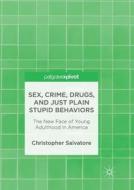 Sex, Crime, Drugs, and Just Plain Stupid Behaviors di Christopher Salvatore edito da Springer International Publishing