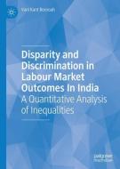 Disparity and Discrimination in Labour Market Outcomes in India di Vani Kant Borooah edito da Springer International Publishing