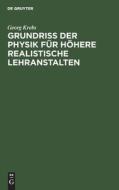 Grundriss der Physik für höhere realistische Lehranstalten di Georg Krebs edito da De Gruyter