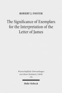 The Significance of Exemplars for the Interpretation of the Letter of James di Robert J. Foster edito da Mohr Siebeck