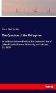 The Question of the Philippines di David Starr Jordan edito da hansebooks