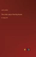 The Little Lady of the Big House di Jack London edito da Outlook Verlag