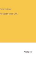 The Mastery Series. Latin. di Thomas Prendergast edito da Anatiposi Verlag