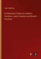 An Elementary Treatise on Laplace's Functions, Lamé's Functions, and Bessel's Functions di Isaac Todhunter edito da Outlook Verlag