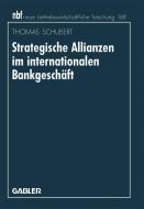 Strategische Allianzen im internationalen Bankgeschäft di Thomas Schubert edito da Gabler Verlag