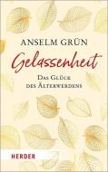 Gelassenheit - das Glück des Älterwerdens di Anselm Grün edito da Herder Verlag GmbH