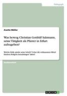 Was Bewog Christian Gotthilf Salzmann, Seine Tatigkeit ALS Pfarrer in Erfurt Aufzugeben? di Anette Muller edito da Grin Verlag