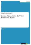 Kritik an Günther Anders "Die Welt als Phantom und Matrize" di Hendrik Stoltenberg edito da GRIN Publishing