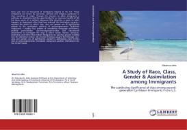 A Study of Race, Class, Gender & Assimilation among Immigrants di Mauricia John edito da LAP Lambert Academic Publishing