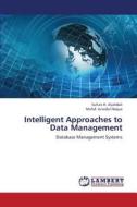 Intelligent  Approaches to Data  Management di Sultan H. Aljahdali, Mohd. Junedul Haque edito da LAP Lambert Academic Publishing