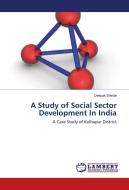 A Study of Social Sector Development In India di Deepak Shinde edito da LAP Lambert Academic Publishing