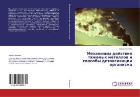 Mehanizmy dejstviya tyazhelyh metallov i sposoby detoxikacii organizma di Zhazgul Tusupova edito da LAP Lambert Academic Publishing