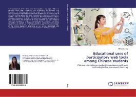 Educational uses of participatory web tools among Chinese students di Mengjie Jiang edito da LAP Lambert Academic Publishing