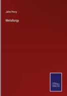 Metallurgy di John Percy edito da Salzwasser-Verlag