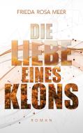Die Liebe eines Klons di Frieda Rosa Meer edito da Books on Demand