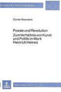 Poesie und Revolution- Zum Verhältnis von Kunst und Politik im Werk Heinrich Heines di Günter Baumann edito da Lang, Peter GmbH
