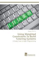 Using Weighted Constraints To Build Tutoring Systems di Nguyen-Thinh Le edito da Südwestdeutscher Verlag für Hochschulschriften AG  Co. KG