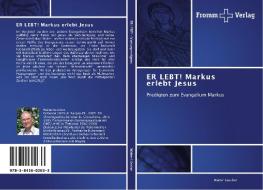 ER LEBT! Markus erlebt Jesus di Walter Lüscher edito da Fromm Verlag