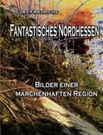 Fantastisches Nordhessen di Cora Friedrichs edito da Books on Demand