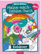 Mein dickes Malen-nach-Zahlen-Buch Einhörner edito da Ars Edition GmbH
