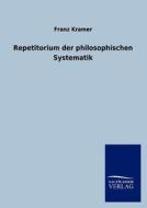 Repetitorium der philosophischen Systematik di Franz Kramer edito da TP Verone Publishing