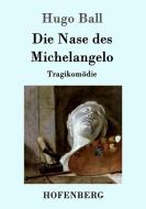 Die Nase des Michelangelo di Hugo Ball edito da Hofenberg