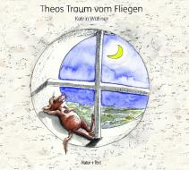 Theos Traum vom Fliegen di Katrin Wähner edito da Natur & Text