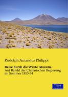 Reise durch die Wüste Atacama di Rudolph Amandus Philippi edito da Verlag der Wissenschaften