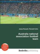 Australia National Association Football Team edito da Book On Demand Ltd.