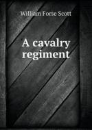 A Cavalry Regiment di William Forse Scott edito da Book On Demand Ltd.