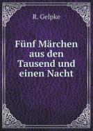 Funf Marchen Aus Den Tausend Und Einen Nacht di R Gelpke edito da Book On Demand Ltd.